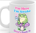 I'm Here I'm Awake Don't Push It Frog Mug