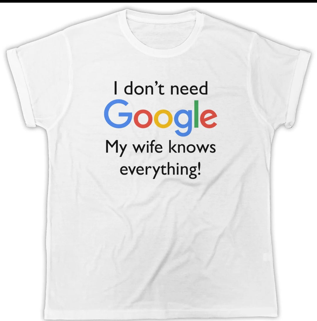 I Don't Need Google My Wife Knows Everything T-Shirt