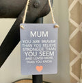 Mum Braver Than You Believe Hanging Sign