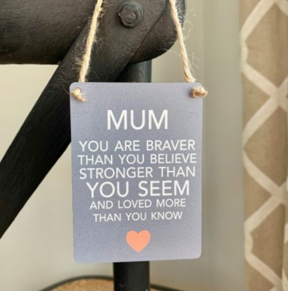 Mum Braver Than You Believe Hanging Sign