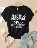 I Tried To Be Normal T-Shirt - black tee with funny slogan graphic